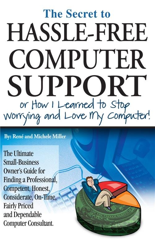 The Secret To Hassle-Free Computer Support — by René and Michele Miller